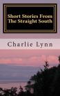 Short Stories From The Straight South: Life Below The Mason Dixie Line By Charlie P. Lynn Cover Image