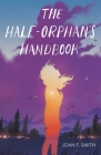 The Half-Orphan's Handbook By Joan F. Smith Cover Image