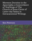 Mormon Doctrine in the Apocrypha: a Concordance of Teachings of The Church of Jesus Christ of Latter-day Saints in Extracanonical Writings By Ken D. Peterson Cover Image