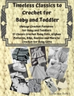 Timeless Classics to Crochet for Baby and Toddlers - Vintage Crochet Patterns for Baby and Toddlers: 17 Classic Crochet Patterns - Baby Sets, Afghan P Cover Image