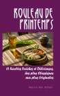 Rouleau de Printemps: 15 Recettes Fraîches et Délicieuses, des plus Classiques aux plus Originales By Emilie Ann Dufour Cover Image