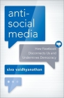 Antisocial Media: How Facebook Disconnects Us and Undermines Democracy Cover Image