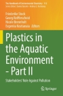 Plastics in the Aquatic Environment - Part II: Stakeholders' Role Against Pollution (Handbook of Environmental Chemistry #112) By Friederike Stock (Editor), Georg Reifferscheid (Editor), Nicole Brennholt (Editor) Cover Image