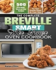 The Complete Breville Smart Air Fryer Oven Cookbook: 500 Affordable, Quick & Easy Recipes for Your Breville Smart Air Fryer Oven By Barbara Miller Cover Image
