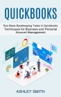 Quickbooks: Run Basic Bookkeeping Tasks in Quickbooks (Techniques for Business and Personal Account Management) Cover Image