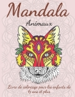 Mandalas animaux pour les enfants de 6 ans et plus: 36 mandalas animaux pour les enfants de 6 ans et plus, Graphiques délicats à colorier, lions, Wolf Cover Image
