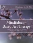 Mindfulness-Based Art Therapy Eight Session Manual: For Clinical Application and Research By Olivia a. Stull Cover Image