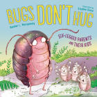 Bugs Don't Hug: Six-Legged Parents and Their Kids By Heather L. Montgomery, STEPHEN STONE (Illustrator) Cover Image