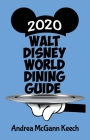 Walt Disney World Dining Guide 2020 By Bob McLain (Editor), Andrea McGann Keech Cover Image