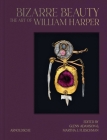 Bizarre Beauty: The Art of William Harper By Glenn Adamson, Martha J. Fleischman (Editor) Cover Image