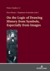 On the Logic of Drawing History from Symbols, Especially from Images (Peirce Studies #11) By Institute for Studies in Pragmaticism (Other), Elize Bisanz (Volume Editor), Stephanie Schneider (Volume Editor) Cover Image