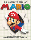 The Complete Book of Mario: The Ultimate Guide to Gaming's Most Iconic Character By Ross Hamilton, Darren Jones (Editor) Cover Image