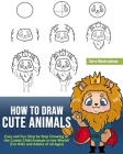 How to Draw Cute Animals: Easy and Fun Step by Step Drawing of the Cutest Chibi Animals in the World! (For Kids and Adults of all Ages) By Sora Illustrations Cover Image