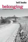 Belonging: A Culture of Place By Bell Hooks Cover Image