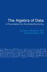 The Algebra of Data: A Foundation for the Data Economy By Gary Sherman, Robin Bloor Cover Image
