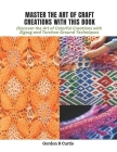 Master the Art of Craft Creations with This Book: Discover the Art of Colorful Creations with Zigzag and Torchon Ground Techniques Cover Image