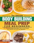 The Ultimate Bodybuilding Meal Prep for Beginners: 2-Week Bodybuilding Meal Plan to Lose Weight, Gain Muscles and Fuel Your Workouts By Oscar Morton Cover Image