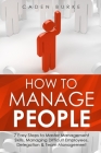 How to Manage People: 7 Easy Steps to Master Management Skills, Managing Difficult Employees, Delegation & Team Management Cover Image