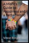 A Misfit's Guide to Happiness and a Better World By Vince Ringersma Cover Image