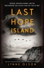 Last Hope Island: Britain, Occupied Europe, and the Brotherhood That Helped Turn the Tide of War By Lynne Olson Cover Image