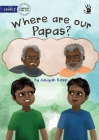 Where are our Papas? - Our Yarning By Aaliyah Kopp, Mila Aydingoz (Illustrator) Cover Image