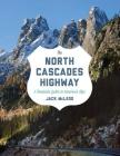 The North Cascades Highway: A Roadside Guide to America's Alps By Jack McLeod Cover Image