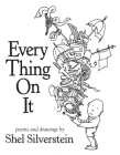 Every Thing On It By Shel Silverstein, Shel Silverstein (Illustrator) Cover Image