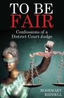 To Be Fair: Confessions of a District Court Judge Cover Image