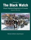 The History of the Black Watch (Royal Highland Regiment) of Canada: Volume 3: 1946–2021 By Roman Johann Jarymowycz Cover Image
