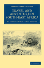 Travel and Adventure in South-East Africa (Cambridge Library Collection - African Studies) By Frederick Courteney Selous Cover Image