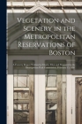 Vegetation and Scenery in the Metropolitan Reservations of Boston: A Forestry Report Written by Charles Eliot and Presented to the Metropolitan Park C By Anonymous Cover Image