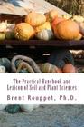 The Practical Handbook and Lexicon of Soil and Plant Sciences By Brent Rouppet Ph. D. Cover Image