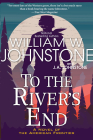 To the River's End: A Thrilling Western Novel of the American Frontier By William W. Johnstone, J.A. Johnstone Cover Image