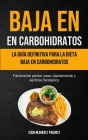 Baja En Carbohidratos: La guía definitiva para la dieta baja en carbohidratos (Fácilmente perder peso rápidamente y sentirse fantástico) By Edmundo Rubio Cover Image