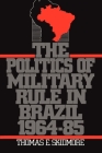 The Politics of Military Rule in Brazil, 1964-1985 By Thomas E. Skidmore Cover Image