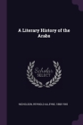 A Literary History of the Arabs By Reynold Alleyne Nicholson Cover Image