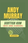 Andy Murray: Scottish Icon (Bio and Career) Cover Image