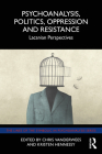 Psychoanalysis, Politics, Oppression and Resistance: Lacanian Perspectives By Chris Vanderwees (Editor), Kristen Hennessy (Editor) Cover Image