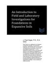 An Introduction to Field and Laboratory Investigations for Foundations in Expansive Solis By J. Paul Guyer Cover Image
