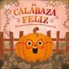 La calabaza feliz (The Happy Pumpkin): Un cuento de Halloween sobre la aceptación (First Seasonal Stories) By DK Cover Image