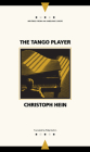 The Tango Player (Writings From An Unbound Europe) By Christoph Hein, Philip Boehm (Translated by) Cover Image