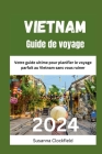 Vietnam Guide de voyage 2024: Votre guide ultime pour planifier le voyage parfait au Vietnam sans vous ruiner By Susanna Clockfield Cover Image