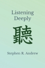 Listening Deeply By Stephen R. Andrew Cover Image