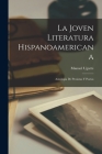 La Joven literatura hispanoamericana: Antologia de prosistas y poetas By Manuel Ugarte Cover Image
