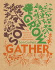 Sow Grow Gather: The Beginner’s Guide to Growing an Edible Garden By Sam Corfield Cover Image