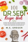 DR.SEBI Recipe Book: 101 Tasty and Easy-Made Cell Foods for Detox, Cleanse, and Revitalizing Your Body and Soul Using the Dr. Sebi Food Lis By M. S. Greger Cover Image