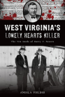 West Virginia's Lonely Hearts Killer: The Vile Deeds of Harry F. Powers (True Crime) Cover Image