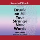 Drunk on All Your Strange New Words By Eddie Robson, Amy Scanlon (Read by) Cover Image