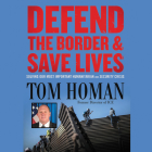 Defend the Border and Save Lives: Solving Our Most Important Humanitarian and Security Crisis Cover Image