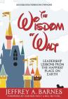 The Wisdom of Walt: Leadership Lessons from the Happiest Place on Earth By Jeffrey a. Barnes Cover Image